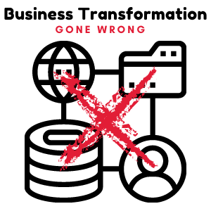 Business Transformation - Gone Wrong